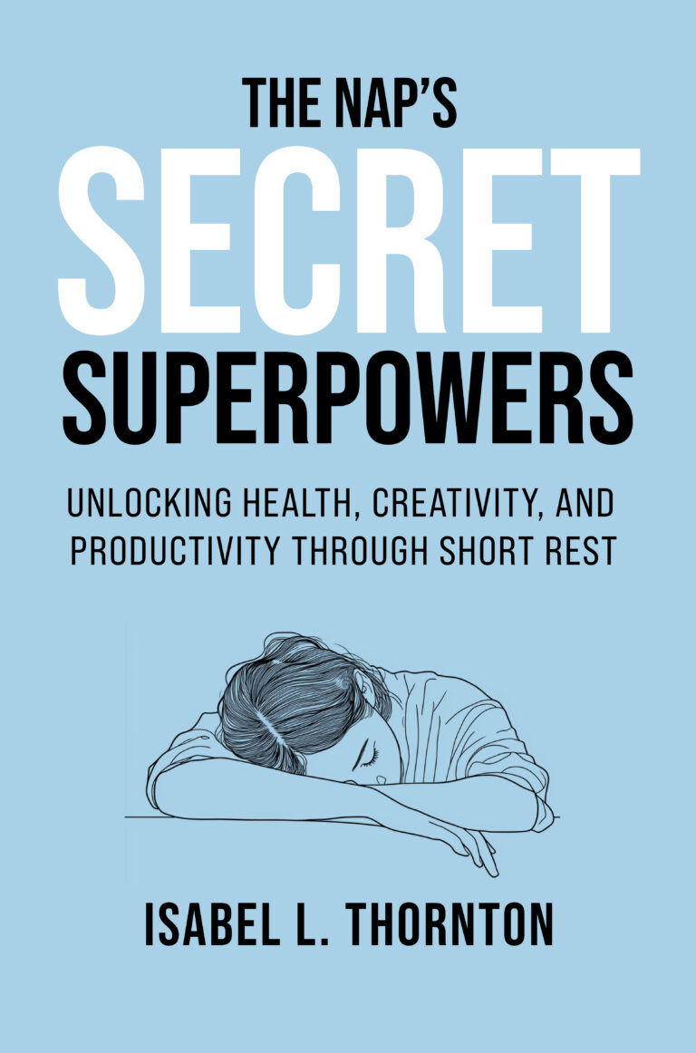 The Nap’s Secret Superpowers - Unlocking Health, Creativity, and Productivity Through Short Rest