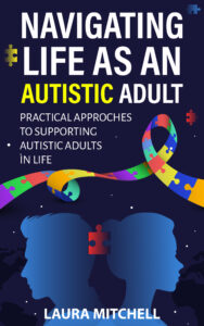 Navigating Life As An Autistic Adult