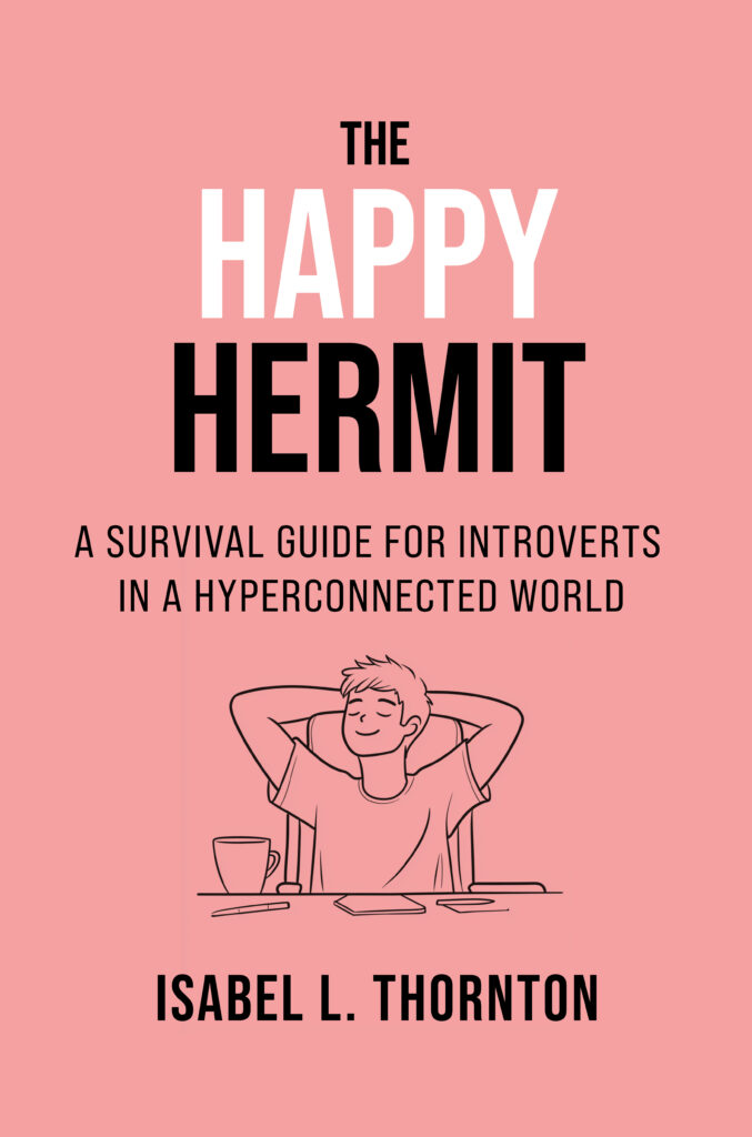The Happy Hermit: A Survival Guide for Introverts in a Hyperconnected World